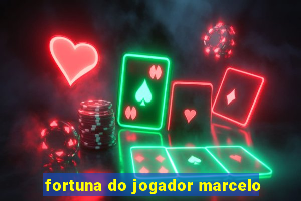 fortuna do jogador marcelo